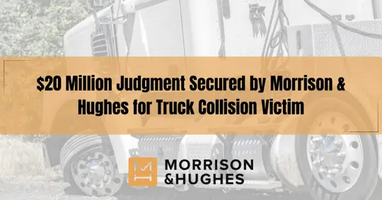 Sentencia de $20 millones de Morrison & Hughes para una víctima de colisión de camiones