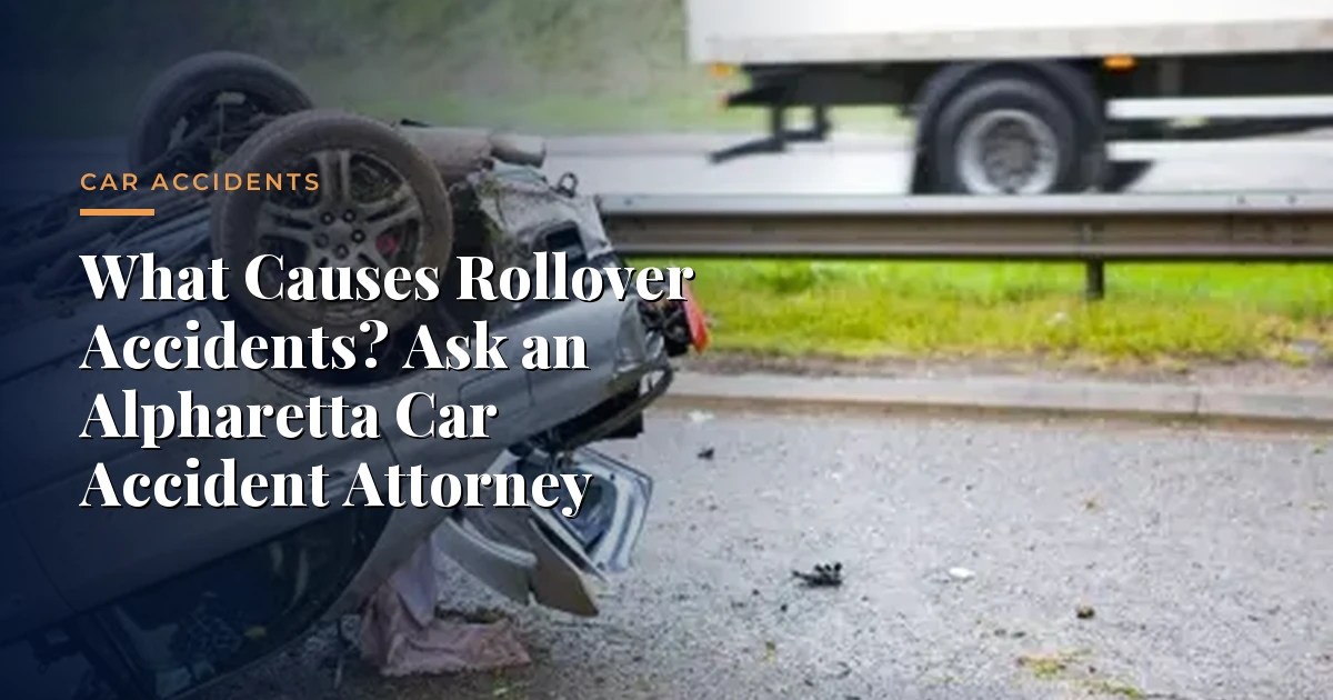 ¿Qué Causa los Accidentes por Vuelco? Pregunte a un Abogado de Accidentes de Coche en Alpharetta — Accidentes de Tráfico, Morrison & Hughes