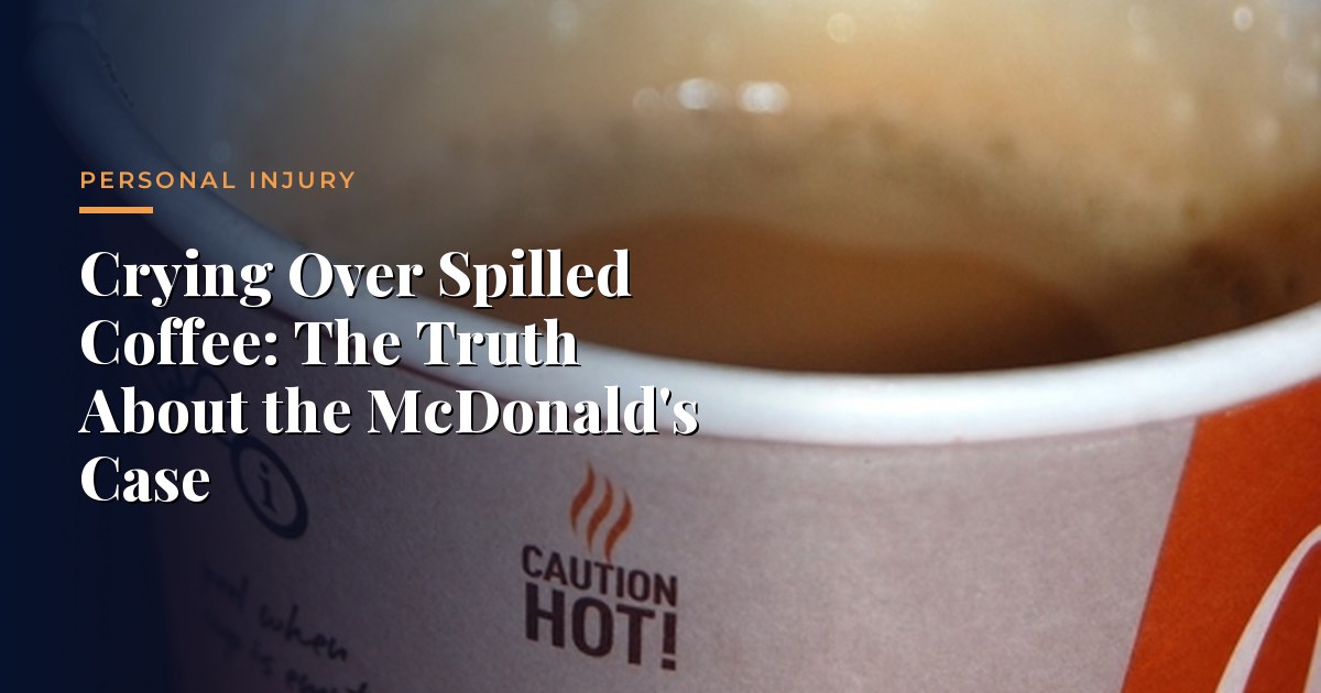 Llorar Sobre el Café Derramado: La Verdad Sobre el Caso de McDonald's — Lesiones Personales, Morrison & Hughes