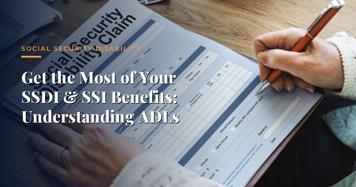 Get the Most of Your SSDI & SSI Benefits: Understanding ADLs — Social Security Disability, Morrison & Hughes