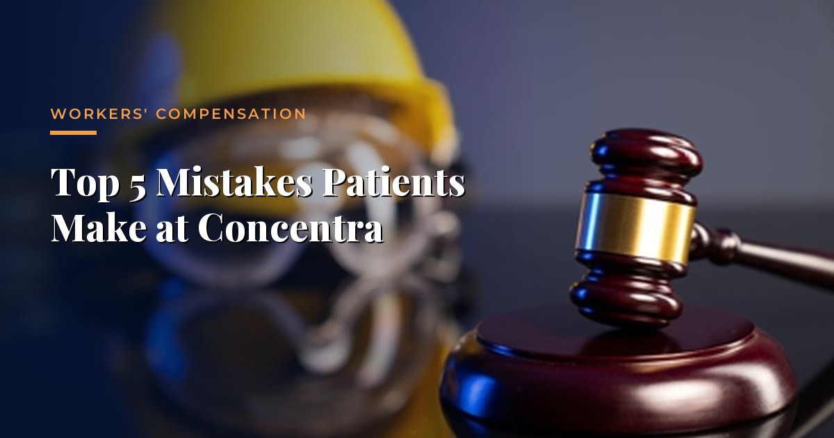 Top 5 Mistakes Patients Make at Concentra — Workers' Compensation, Morrison & Hughes